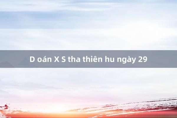 D oán X S tha thiên hu ngày 29