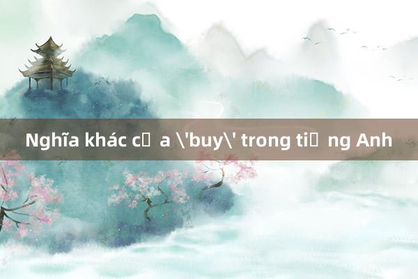 Nghĩa khác của 'buy' trong tiếng Anh