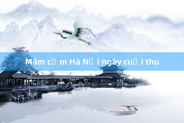 Mâm cơm Hà Nội ngày cuối thu