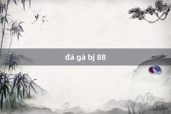 đá gà bj 88