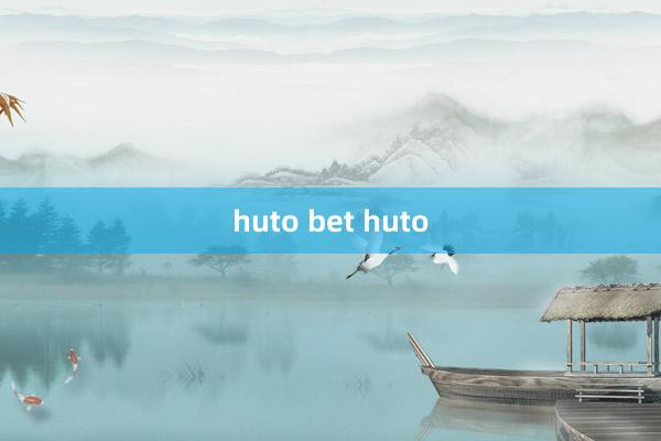 huto bet huto