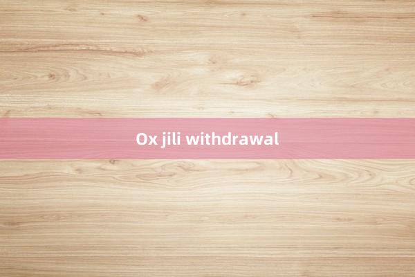 Ox jili withdrawal